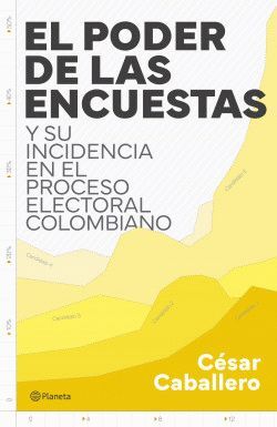 EL PODER DE LAS ENCUESTAS Y SU INCIDENCIA EN EL INCIDENCIA EN EL PROCESO ELECTORAL COLOMBIANO