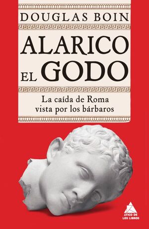 ALARICO EL GODO: LA CAIDA DE ROMA VISTA POR LOS BARBAROS