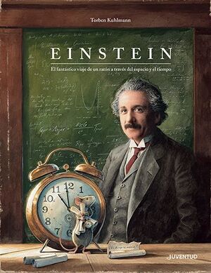 EINSTEIN. EL FANTASTICO VIAJE DE UN RATÓN A TRAVÉS DEL ESPACIO Y EL TIEMPO