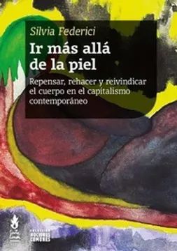 IR MÁS ALLÁ DE LA PIEL REPENSAR, REHACER Y REIVINDICAR EL CUERPO EN EL CAPITALISMO CONTEMPORANEO